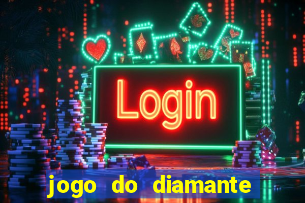 jogo do diamante para ganhar dinheiro